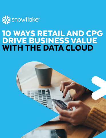10 ways retail and CPG drive business value with the data cloud