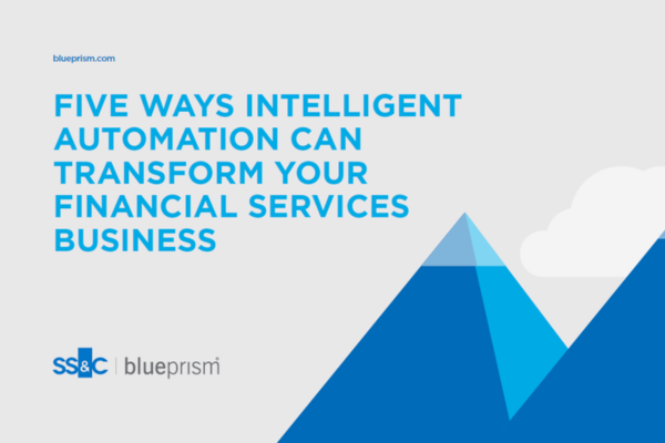 Five Ways Intelligent Automation Can Transform Your Financial Services Business