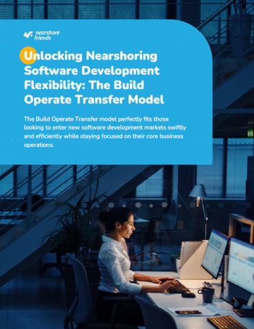 Unlocking Nearshoring Software Development Flexibility: The Build Operate Transfer Model