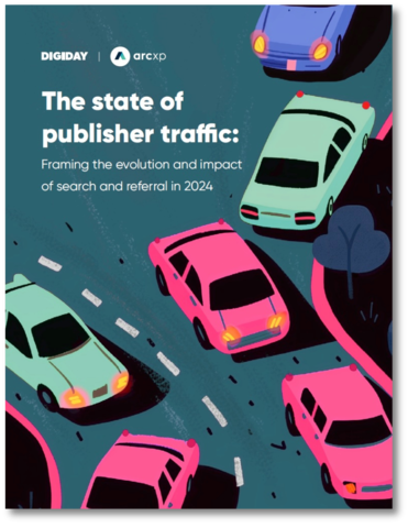 Digiday + Arc XP: The state of publisher traffic