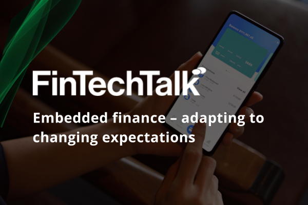 FinTechTalk: Embedded finance – adapting to changing expectations