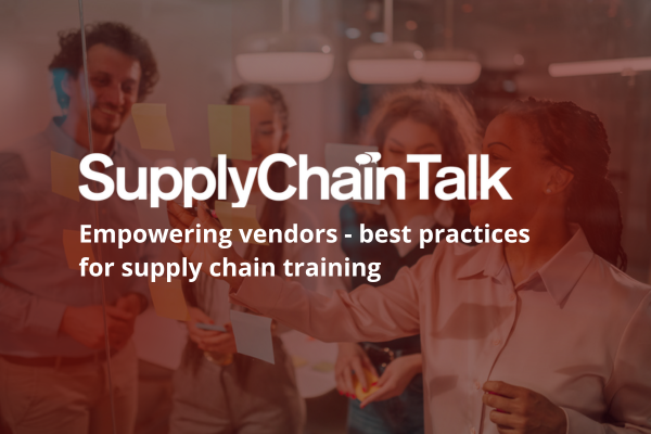 SupplyChainTalk: Empowering vendors - best practices for supply chain training