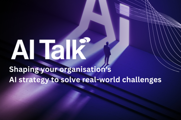 AITalk: Shaping your organisation's AI strategy to solve real-world challenges