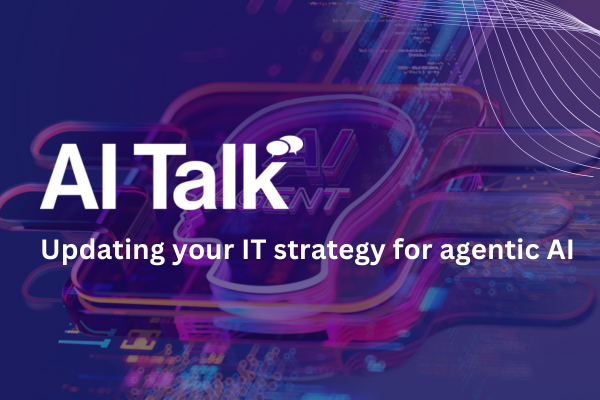 AI Talk: Updating your IT strategy for agentic AI