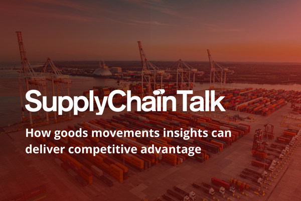 SupplyChainTalk: How goods movements insights can deliver competitive advantage 