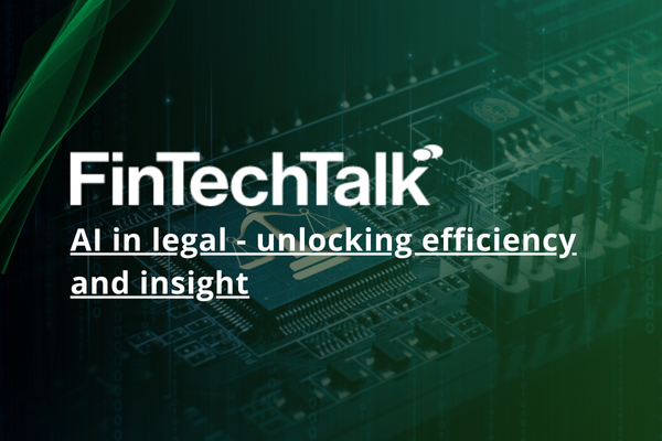 FinTechTalk: AI in legal - unlocking efficiency and insight 