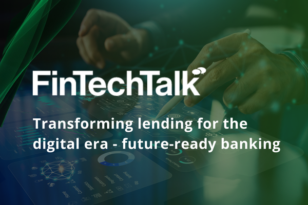 FinTechTalk: Transforming lending for the digital era - future-ready banking 