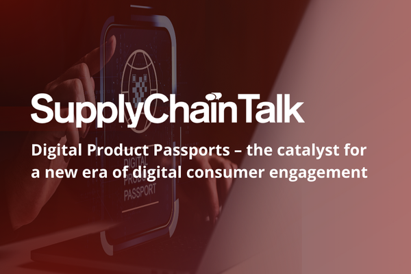 SupplyChainTalk: Digital Product Passports &ndash; the catalyst for a new era of digital consumer engagement