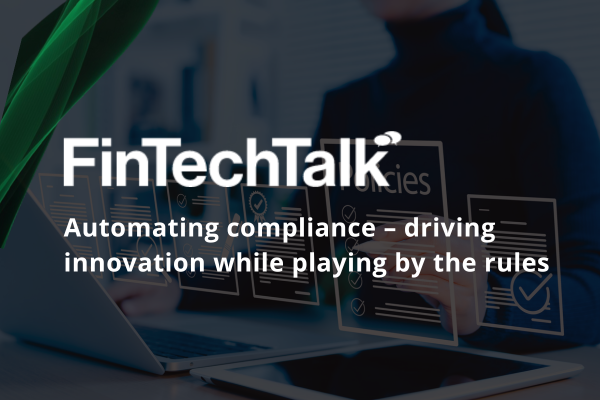 FinTechTalk: Automating compliance &ndash; driving innovation while playing by the rules&nbsp;