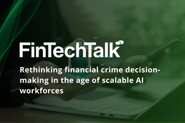FinTechTalk: Rethinking financial crime decision-making in the age of scalable AI workforces