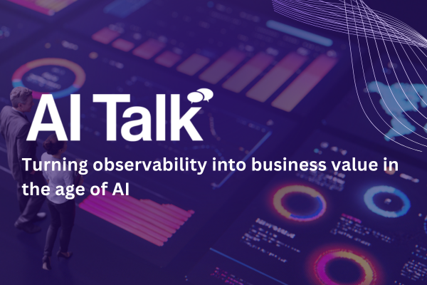 AI Talk: Turning observability into business value in the age of AI