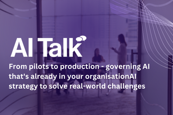 AI Talk: From pilots to production - governing AI that's already in your organisation&nbsp;